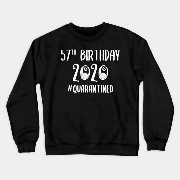 57th Birthday 2020 Quarantined Crewneck Sweatshirt by quaranteen